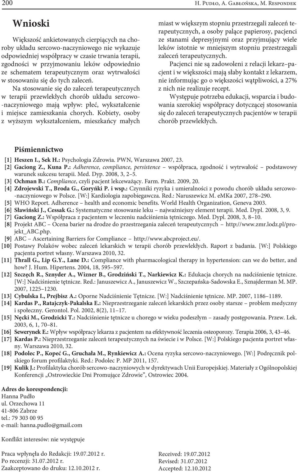 Na stosowanie się do zaleceń terapeutycznych w terapii przewlekłych chorób układu sercowo- -naczyniowego mają wpływ: płeć, wykształcenie i miejsce zamieszkania chorych.