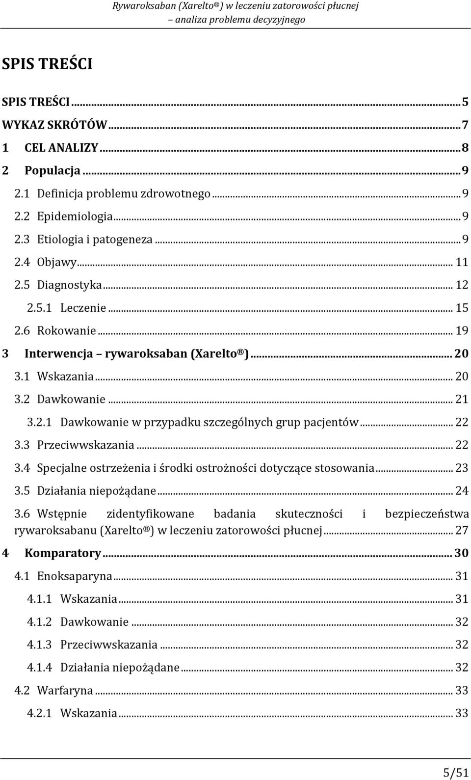 .. 19 3 Interwencja rywaroksaban (Xarelto )... 20 3.1 Wskazania... 20 3.2 Dawkowanie... 21 3.2.1 Dawkowanie w przypadku szczególnych grup pacjentów... 22 3.