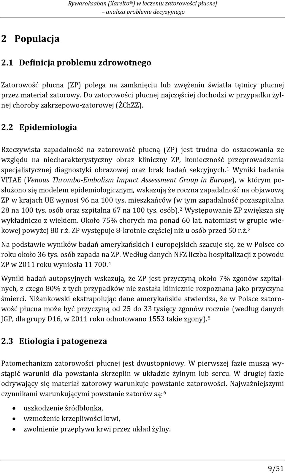 Do zatorowości płucnej najczęściej dochodzi w przypadku żylnej choroby zakrzepowo-zatorowej (ŻChZZ). 2.