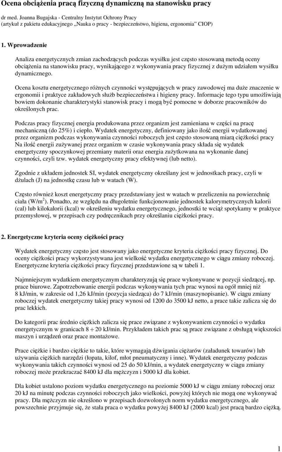 Wprowadzenie Analiza energetycznych zmian zachodzcych podczas wysiłku jest czsto stosowan metod oceny obcienia na stanowisku pracy, wynikajcego z wykonywania pracy fizycznej z duym udziałem wysiłku