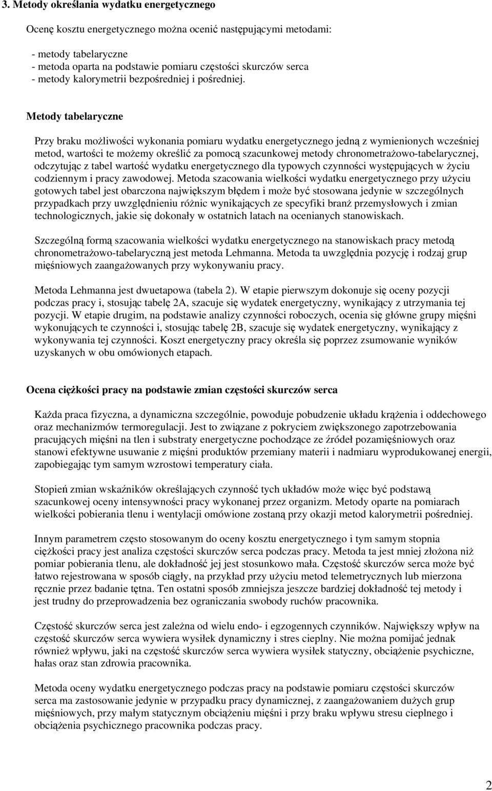 Metody tabelaryczne Przy braku moliwoci wykonania pomiaru wydatku energetycznego jedn z wymienionych wczeniej metod, wartoci te moemy okreli za pomoc szacunkowej metody chronometraowo-tabelarycznej,