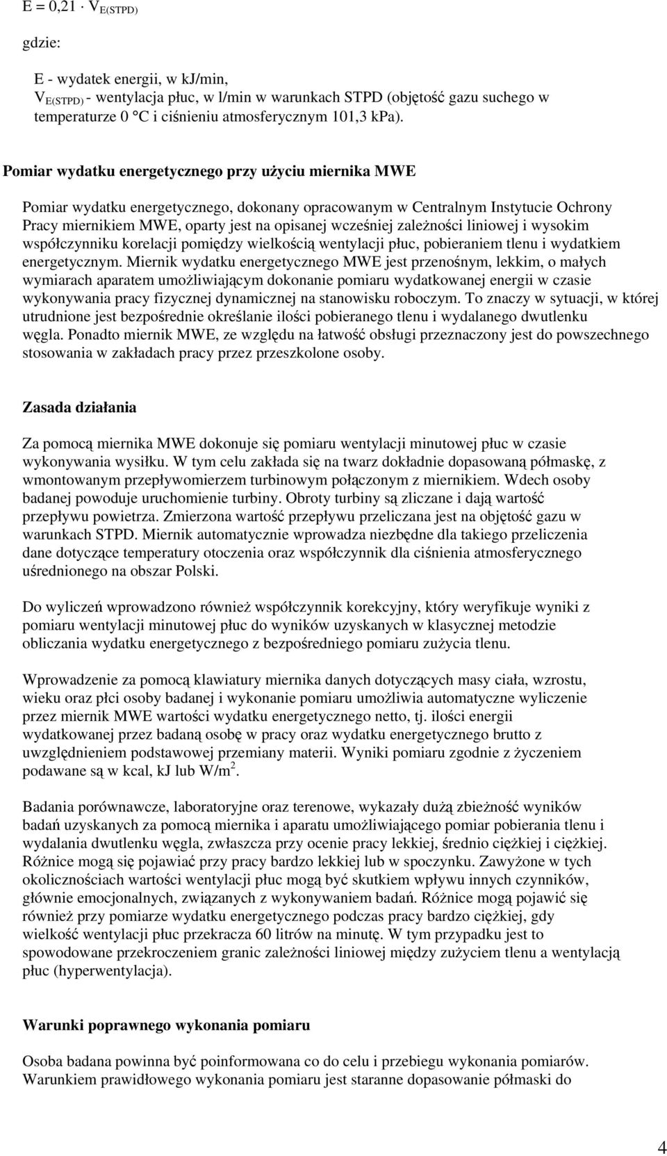 zalenoci liniowej i wysokim współczynniku korelacji pomidzy wielkoci wentylacji płuc, pobieraniem tlenu i wydatkiem energetycznym.