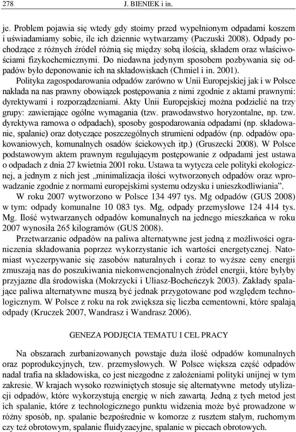 Do niedawna jedynym sposobem pozbywania się odpadów było deponowanie ich na składowiskach (Chmiel i in. 2001).