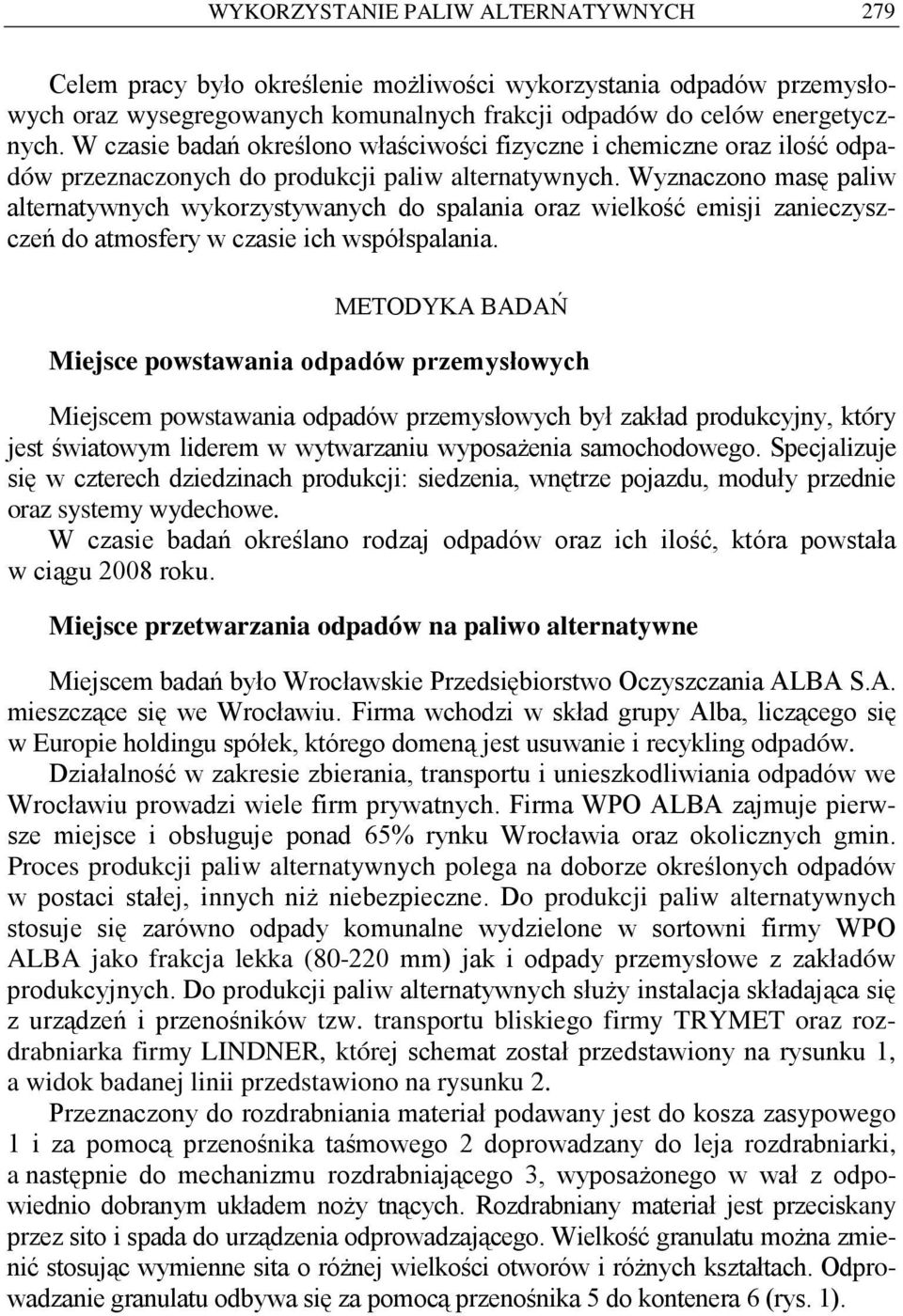 Wyznaczono masę paliw alternatywnych wykorzystywanych do spalania oraz wielkość emisji zanieczyszczeń do atmosfery w czasie ich współspalania.