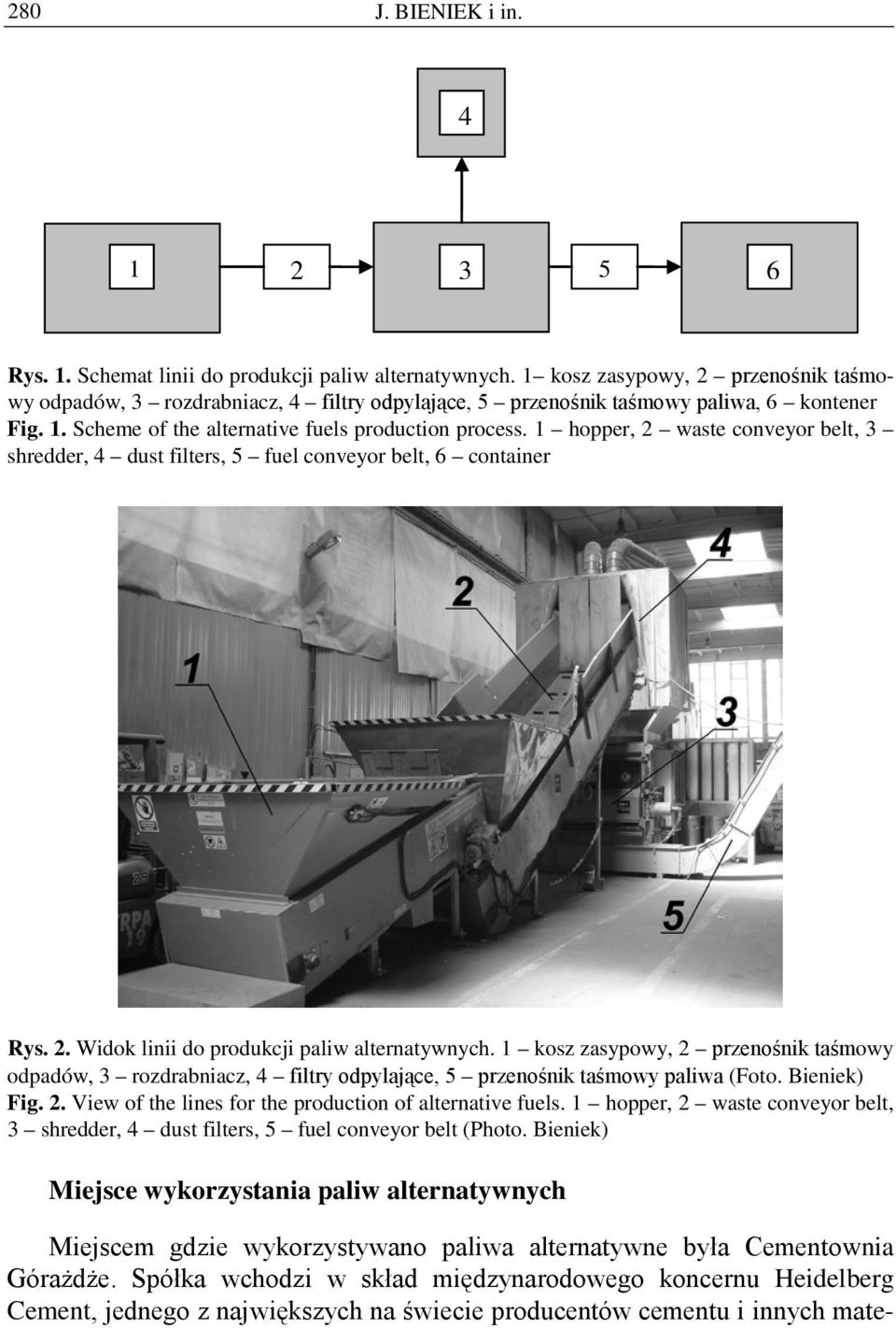 1 hopper, 2 waste conveyor belt, 3 shredder, 4 dust filters, 5 fuel conveyor belt, 6 container Rys. 2. Widok linii do produkcji paliw alternatywnych.