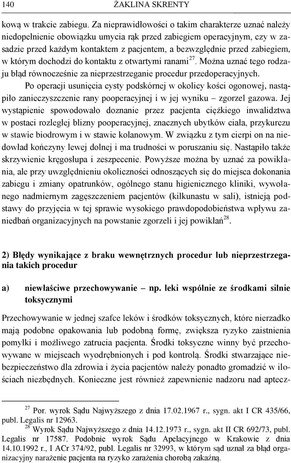 zabiegiem, w którym dochodzi do kontaktu z otwartymi ranami 27. Można uznać tego rodzaju błąd równocześnie za nieprzestrzeganie procedur przedoperacyjnych.