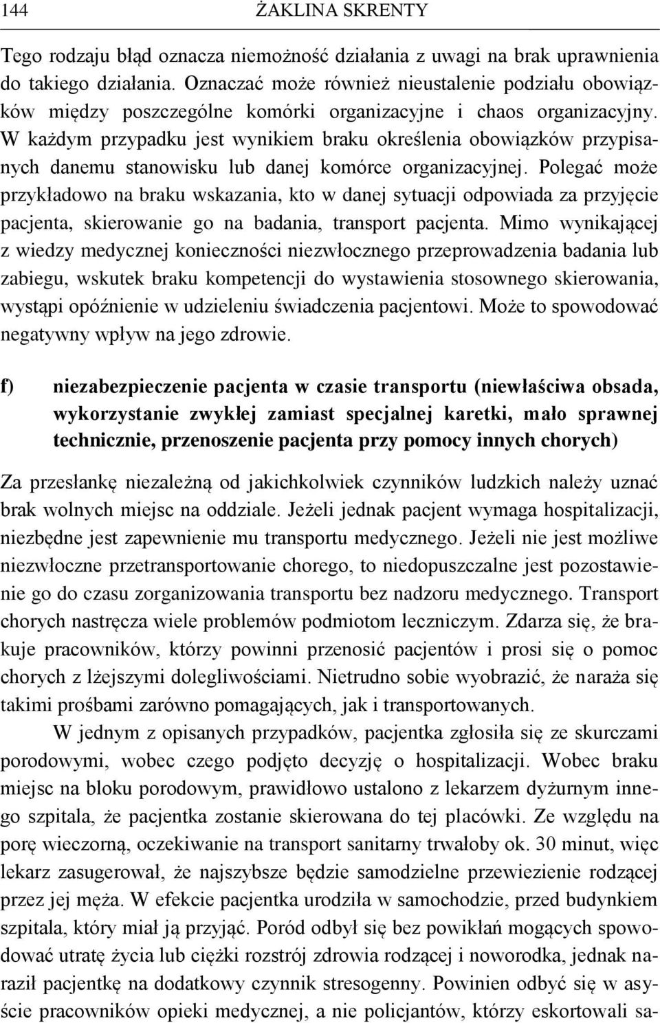 W każdym przypadku jest wynikiem braku określenia obowiązków przypisanych danemu stanowisku lub danej komórce organizacyjnej.