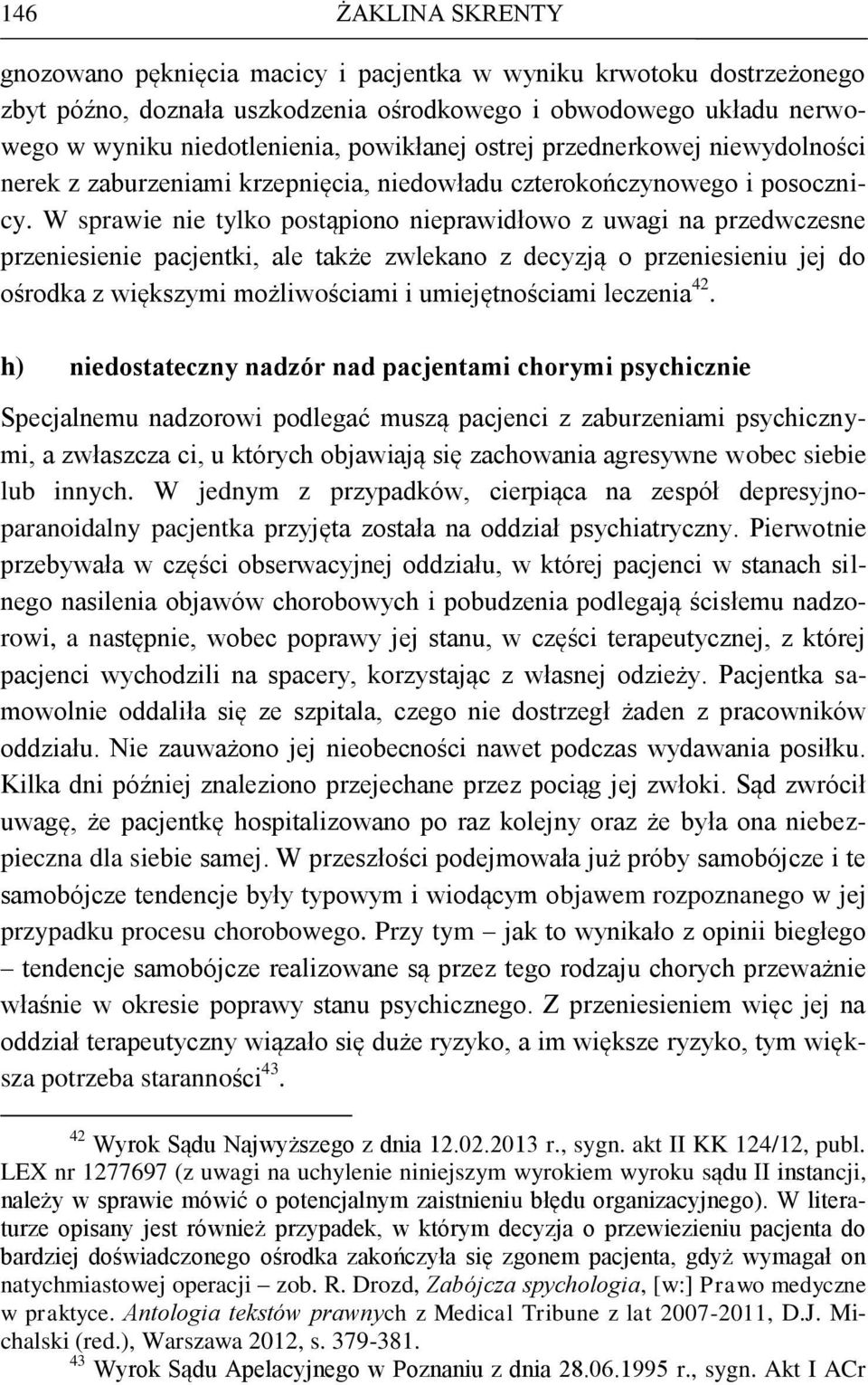 W sprawie nie tylko postąpiono nieprawidłowo z uwagi na przedwczesne przeniesienie pacjentki, ale także zwlekano z decyzją o przeniesieniu jej do ośrodka z większymi możliwościami i umiejętnościami