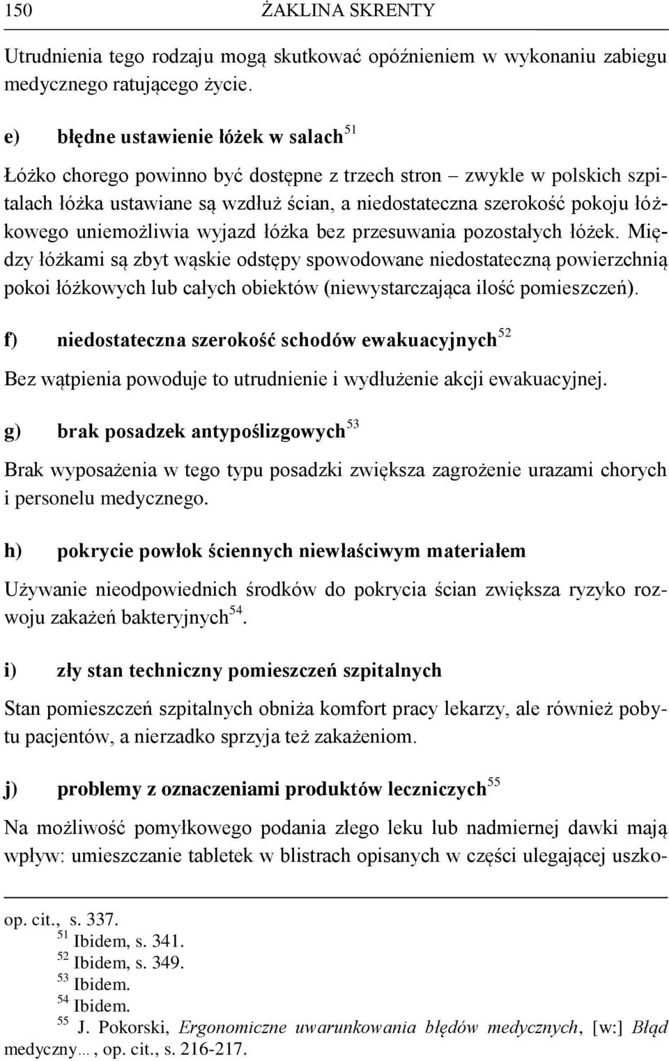 uniemożliwia wyjazd łóżka bez przesuwania pozostałych łóżek.