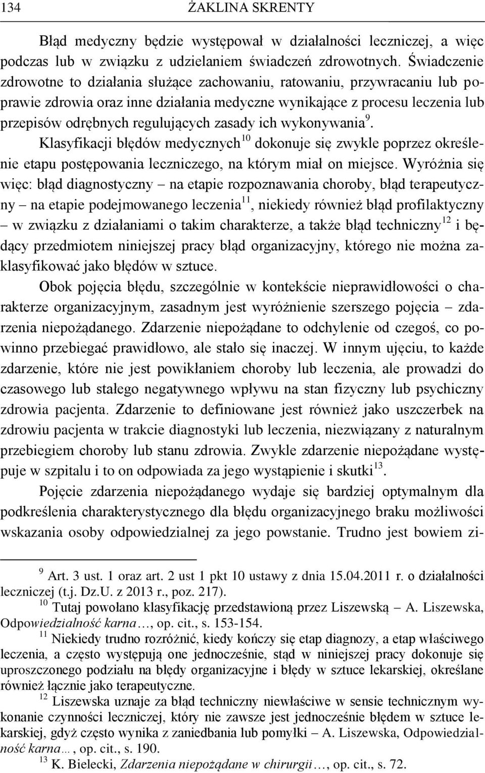 zasady ich wykonywania 9. Klasyfikacji błędów medycznych 10 dokonuje się zwykle poprzez określenie etapu postępowania leczniczego, na którym miał on miejsce.