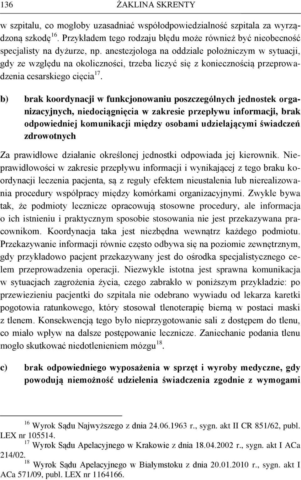 b) brak koordynacji w funkcjonowaniu poszczególnych jednostek organizacyjnych, niedociągnięcia w zakresie przepływu informacji, brak odpowiedniej komunikacji między osobami udzielającymi świadczeń