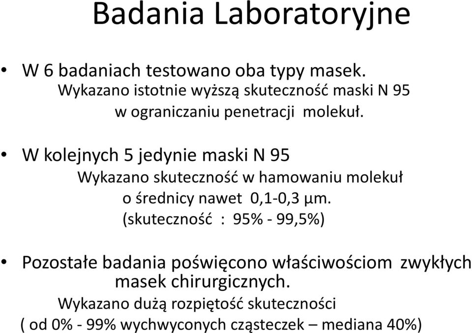 W kolejnych 5 jedynie maski N 95 Wykazano skuteczność w hamowaniu molekuł o średnicy nawet 0,1-0,3 μm.