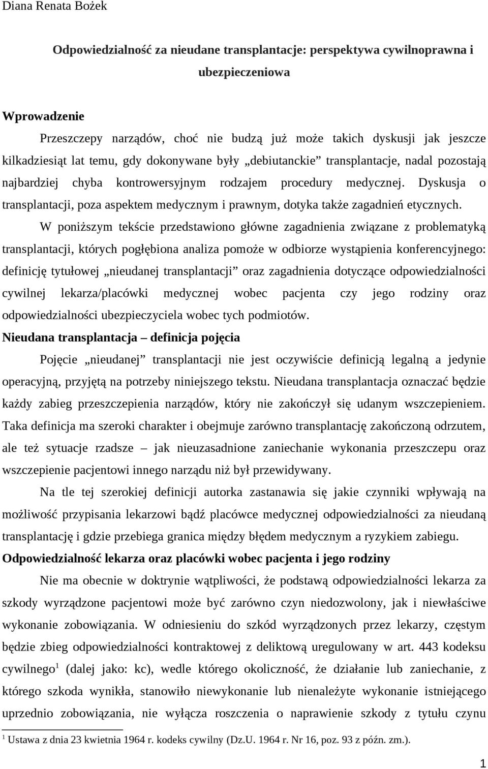 Dyskusja o transplantacji, poza aspektem medycznym i prawnym, dotyka także zagadnień etycznych.