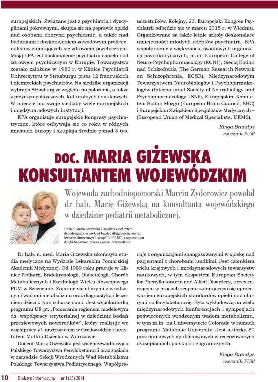 zdrowiem psychicznym. Misją EPA jest doskonalenie psychiatrii i opieki nad zdrowiem psychicznym w Europie. Towarzystwo zostało założone w 1983 r.