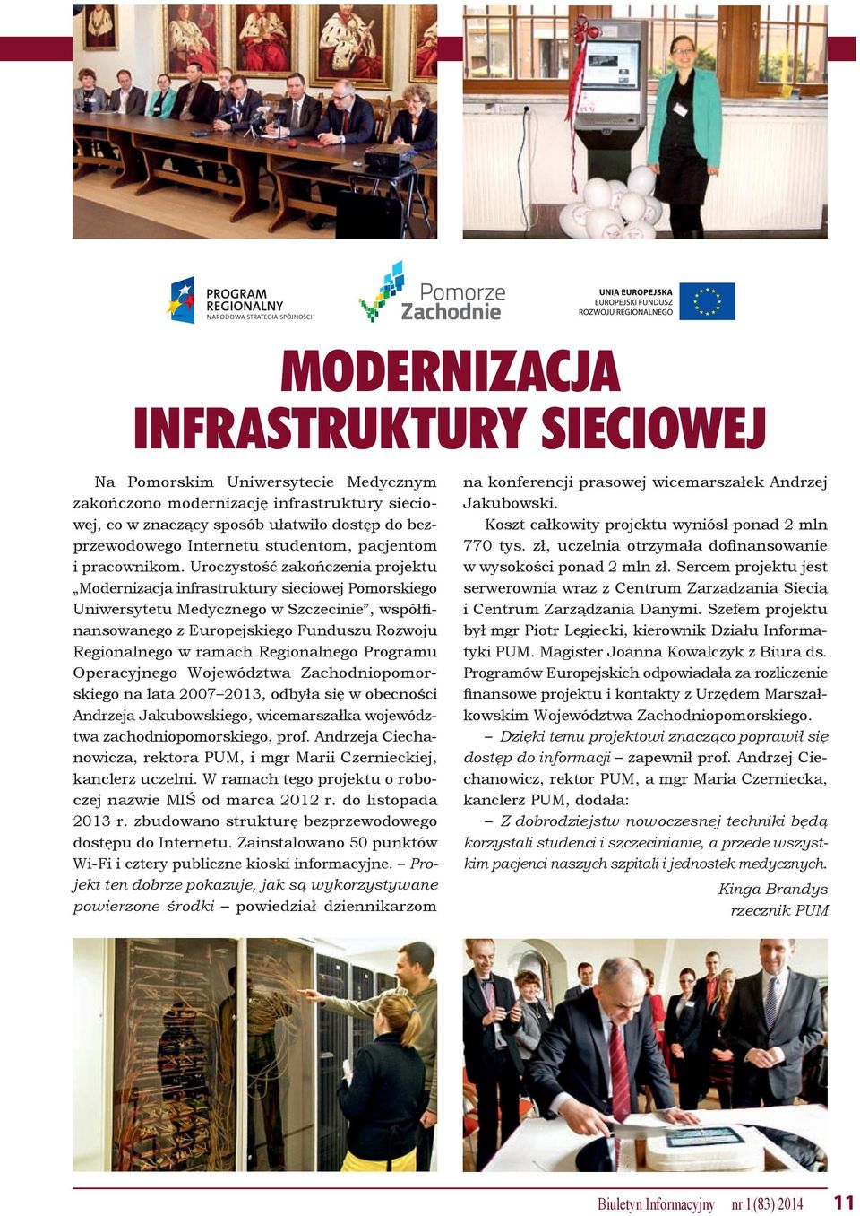 Uroczystość zakończenia projektu Modernizacja infrastruktury sieciowej Pomorskiego Uniwersytetu Medycznego w Szczecinie, współfinansowanego z Europejskiego Funduszu Rozwoju Regionalnego w ramach