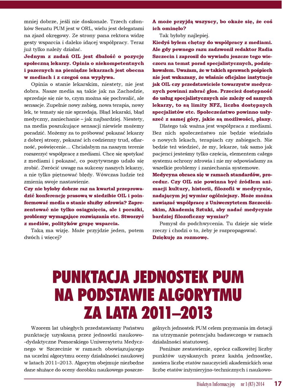 Opinia o stanie lekarskim, niestety, nie jest dobra. Nasze media są takie jak na Zachodzie, sprzedaje się nie to, czym można się pochwalić, ale sensacje.