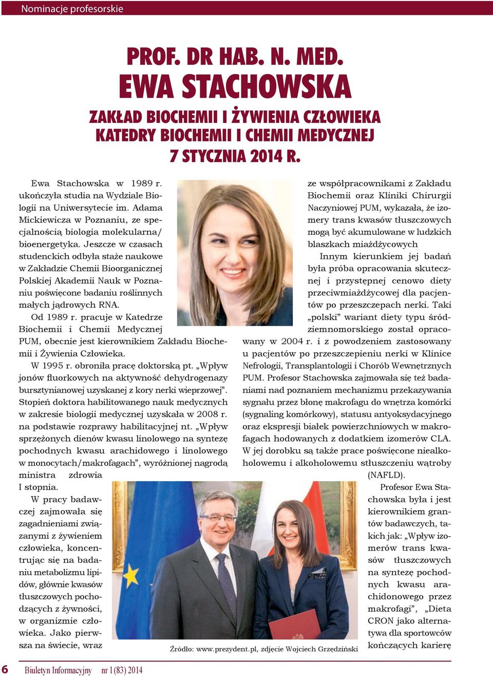 pracuje w Katedrze Biochemii i Chemii Medycznej PUM, obecnie jest kierownikiem Zakładu Biochemii i Żywienia Człowieka. W 1995 r. obroniła pracę doktorską pt.