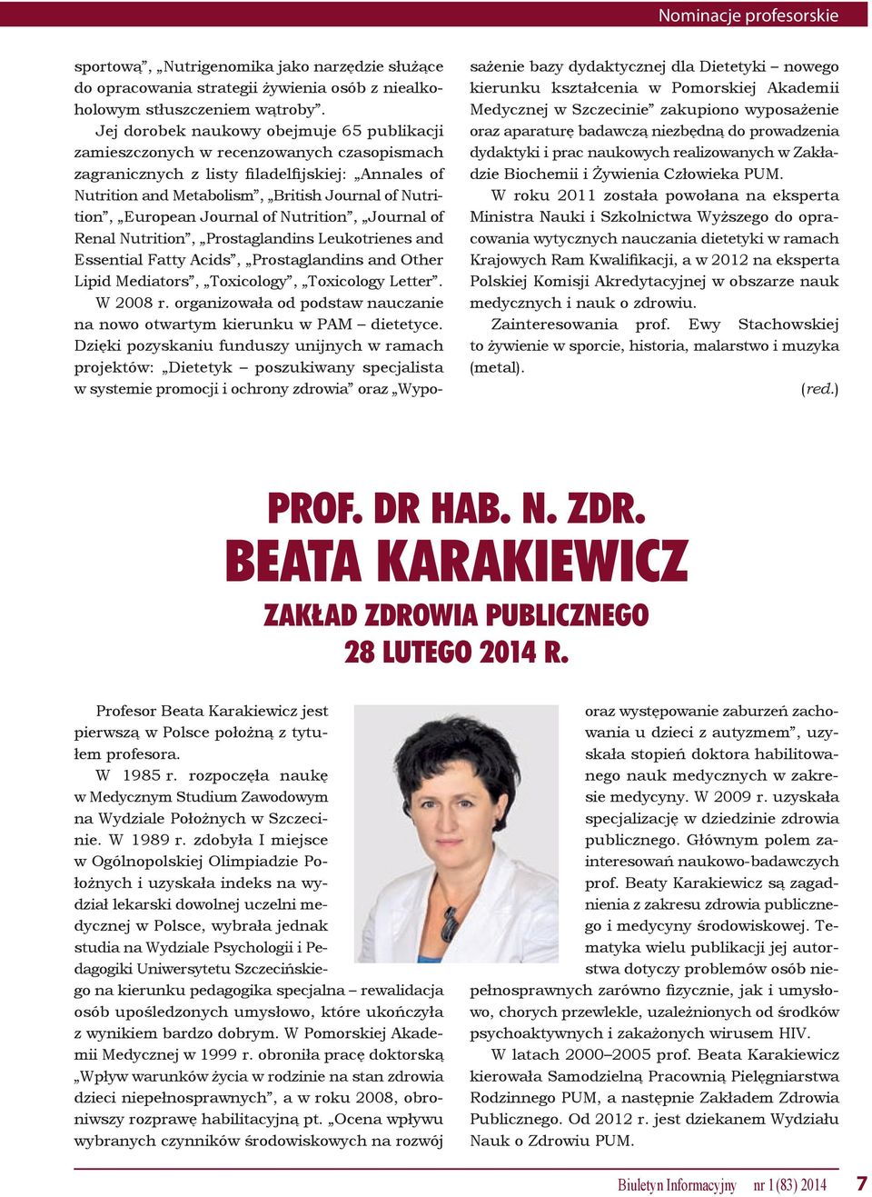 European Journal of Nutrition, Journal of Renal Nutrition, Prostaglandins Leukotrienes and Essential Fatty Acids, Prostaglandins and Other Lipid Mediators, Toxicology, Toxicology Letter. W 2008 r.