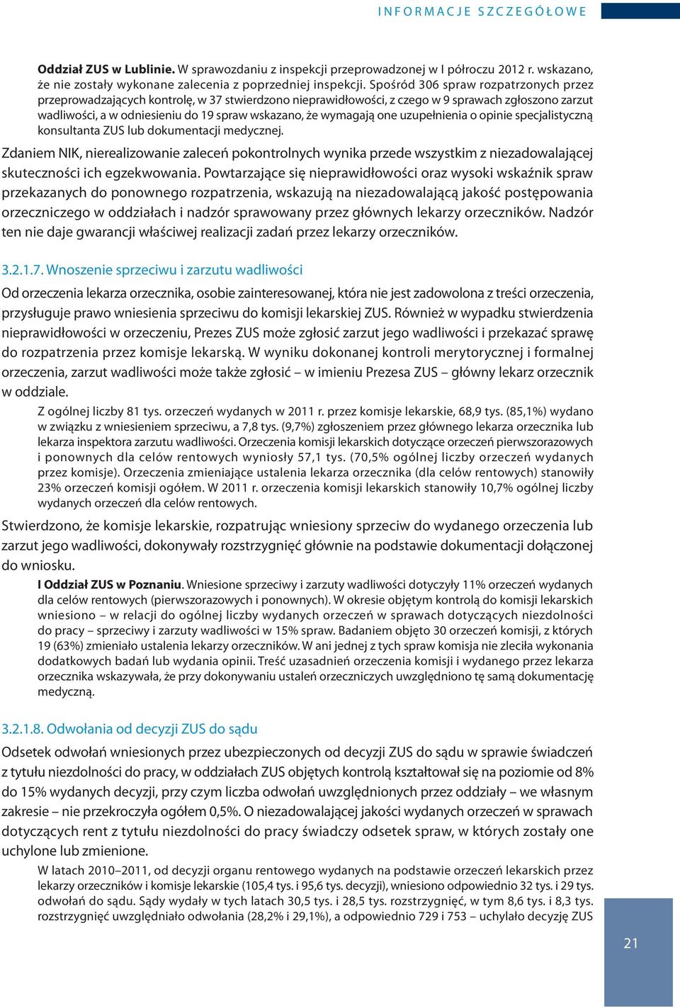 uzupełnienia o opinie specjalistyczną konsultanta ZUS lub dokumentacji medycznej.