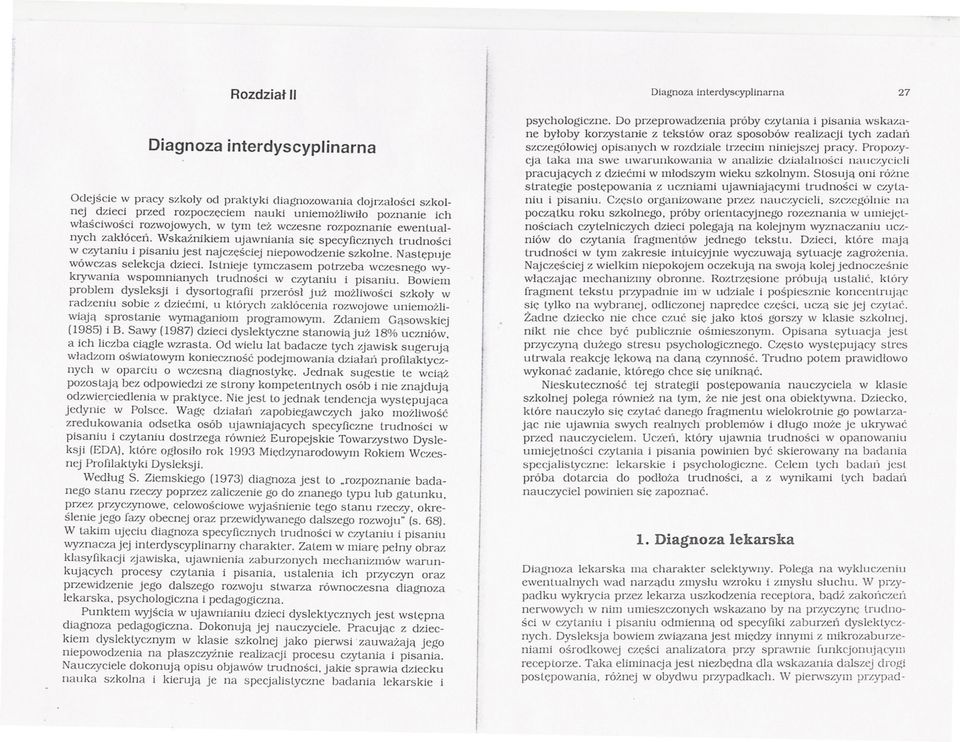 Nastepuje wówczas selekcja dzieci. Istnieje tymczasem potaeba wczesnego wy_ krywania wspomnianych trudnosci w czytaniu i pisaniu.