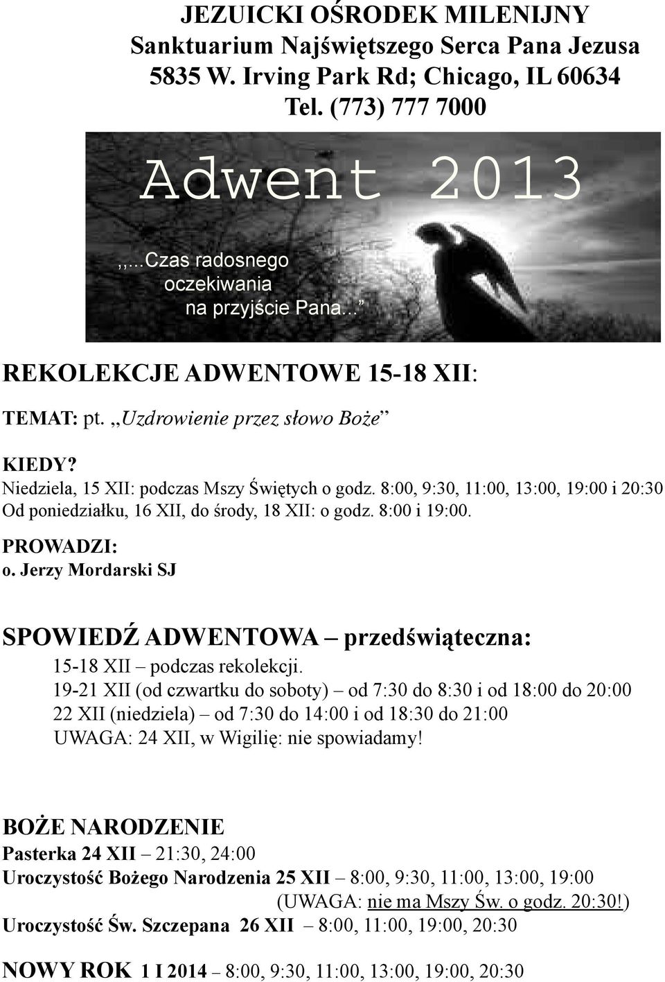 8:00, 9:30, 11:00, 13:00, 19:00 i 20:30 Od poniedziałku, 16 XII, do środy, 18 XII: o godz. 8:00 i 19:00. PROWADZI: o.