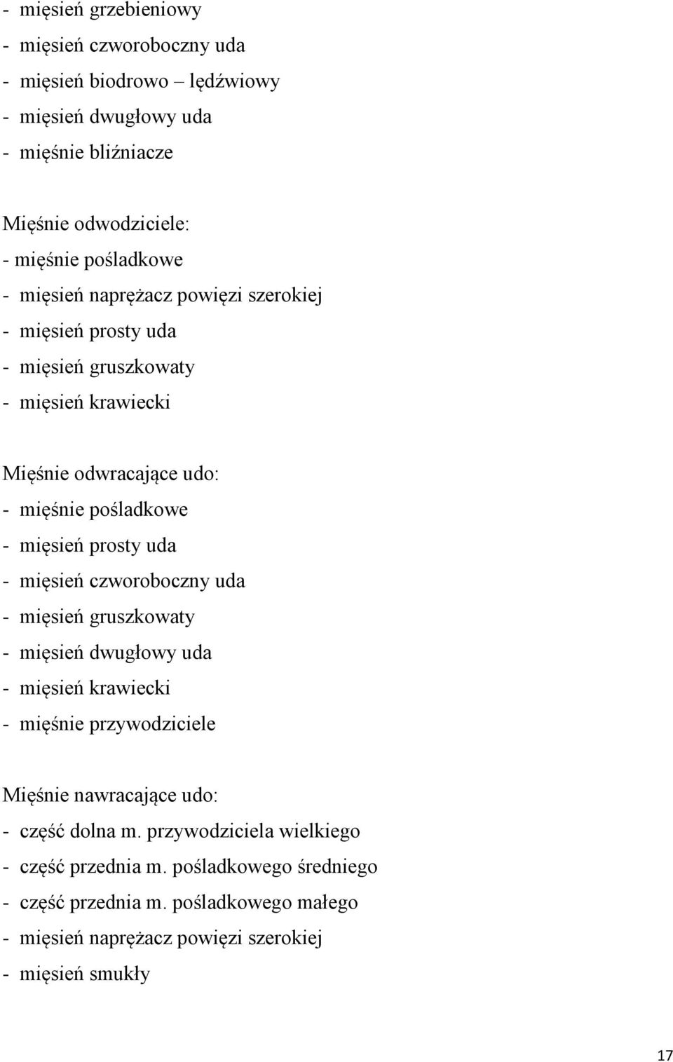 mięsień prosty uda - mięsień czworoboczny uda - mięsień gruszkowaty - mięsień dwugłowy uda - mięsień krawiecki - mięśnie przywodziciele Mięśnie nawracające udo: -