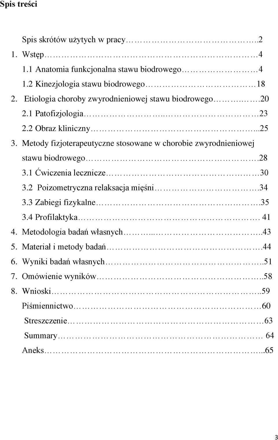 Metody fizjoterapeutyczne stosowane w chorobie zwyrodnieniowej stawu biodrowego.28 3.1 Ćwiczenia lecznicze 30 3.2 Poizometryczna relaksacja mięśni.34 3.