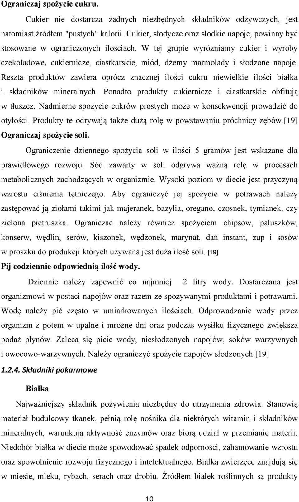 W tej grupie wyróżniamy cukier i wyroby czekoladowe, cukiernicze, ciastkarskie, miód, dżemy marmolady i słodzone napoje.