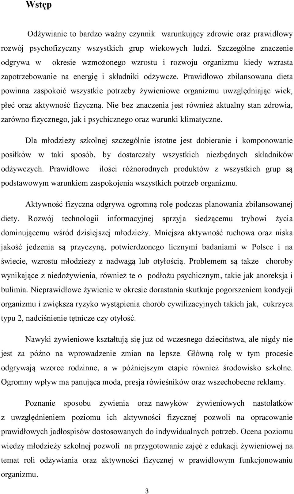 Prawidłowo zbilansowana dieta powinna zaspokoić wszystkie potrzeby żywieniowe organizmu uwzględniając wiek, płeć oraz aktywność fizyczną.