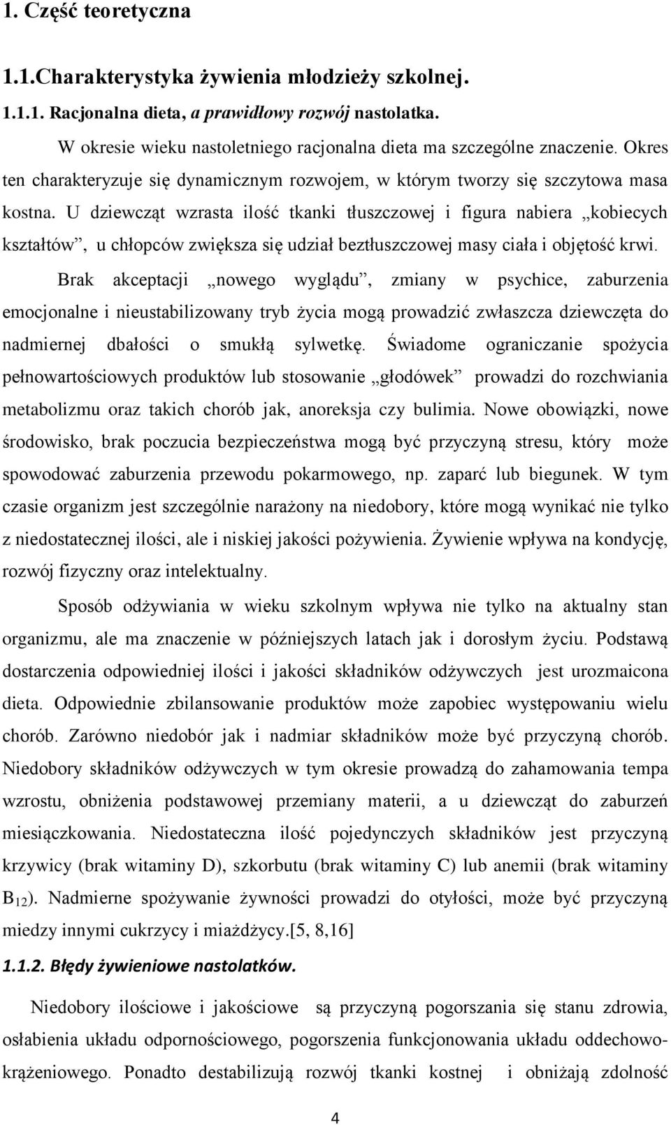 U dziewcząt wzrasta ilość tkanki tłuszczowej i figura nabiera kobiecych kształtów, u chłopców zwiększa się udział beztłuszczowej masy ciała i objętość krwi.