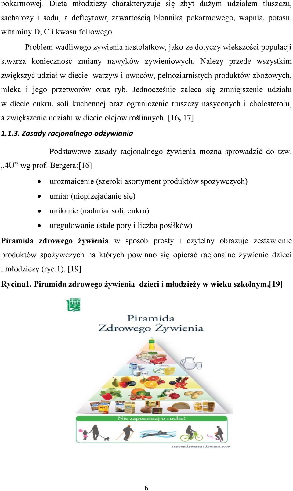 Należy przede wszystkim zwiększyć udział w diecie warzyw i owoców, pełnoziarnistych produktów zbożowych, mleka i jego przetworów oraz ryb.