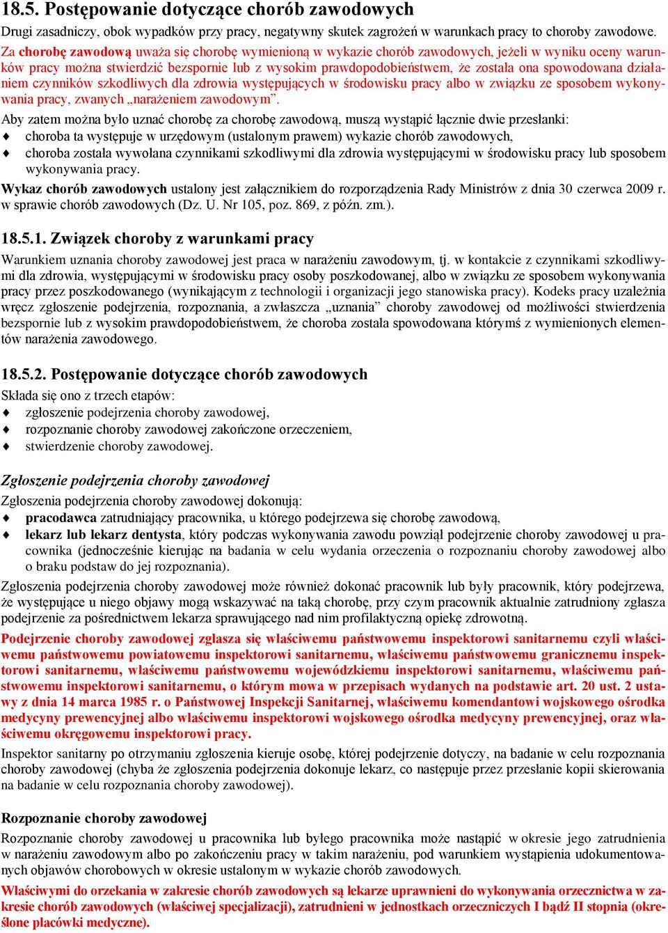 spowodowana działaniem czynników szkodliwych dla zdrowia występujących w środowisku pracy albo w związku ze sposobem wykonywania pracy, zwanych narażeniem zawodowym.