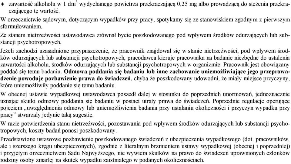 Ze stanem nietrzeźwości ustawodawca zrównał bycie poszkodowanego pod wpływem środków odurzających lub substancji psychotropowych.