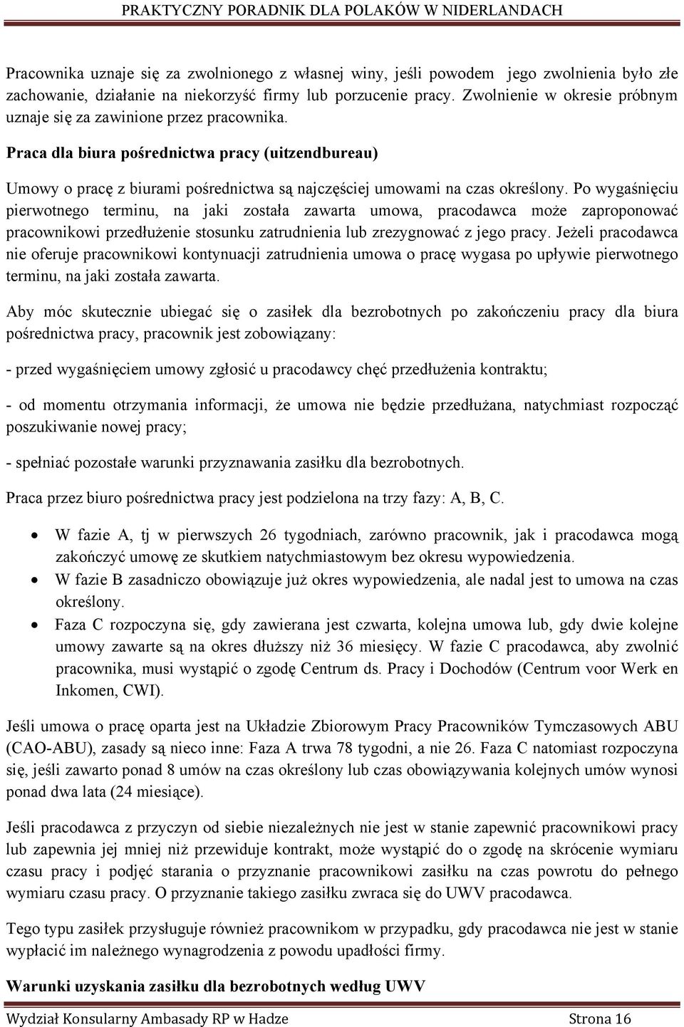 Po wygaśnięciu pierwotnego terminu, na jaki została zawarta umowa, pracodawca może zaproponować pracownikowi przedłużenie stosunku zatrudnienia lub zrezygnować z jego pracy.