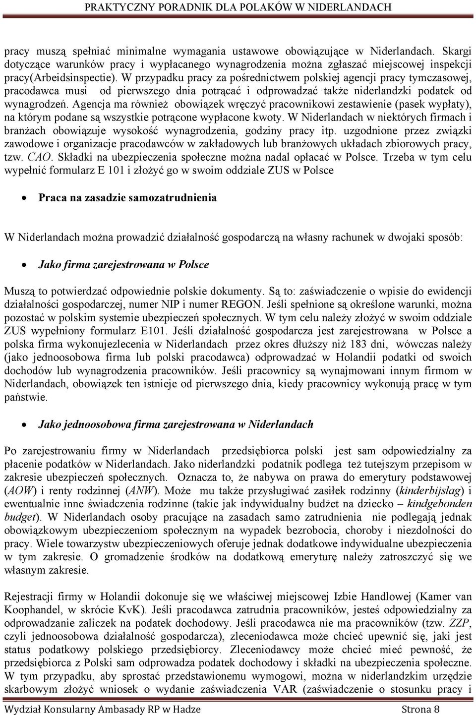 Agencja ma również obowiązek wręczyć pracownikowi zestawienie (pasek wypłaty), na którym podane są wszystkie potrącone wypłacone kwoty.