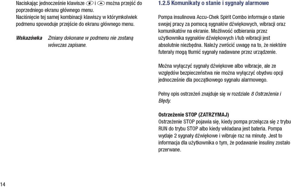 5 Komunikaty o stanie i sygnały alarmowe Pompa insulinowa Accu Chek Spirit Combo informuje o stanie swojej pracy za pomocą sygnałów dźwiękowych, wibracji oraz komunikatów na ekranie.