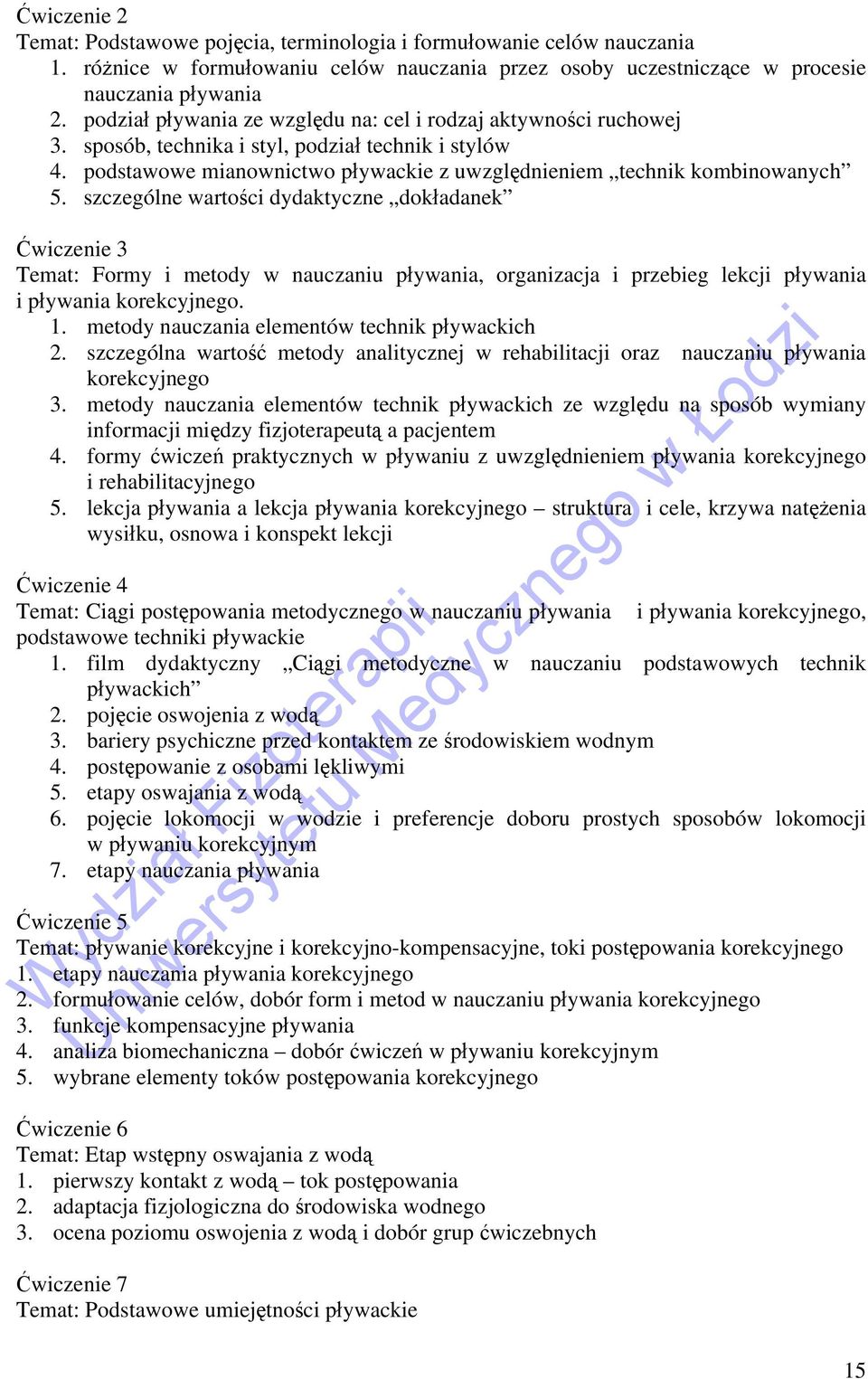 szczególne wartości dydaktyczne dokładanek Ćwiczenie 3 Temat: Formy i metody w nauczaniu pływania, organizacja i przebieg lekcji pływania i pływania korekcyjnego. 1.