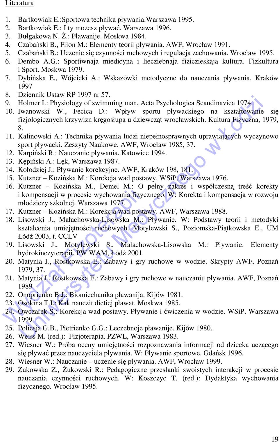 : Sportiwnaja miedicyna i liecziebnaja fiziczieskaja kultura. Fizkultura i Sport. Moskwa 1979. 7. Dybińska E., Wójcicki A.: Wskazówki metodyczne do nauczania pływania. Kraków 1997 8.