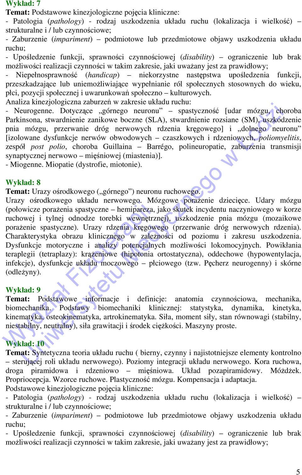 zakresie, jaki uważany jest za prawidłowy; - Niepełnosprawność (handicap) niekorzystne następstwa upośledzenia funkcji, przeszkadzające lub uniemożliwiające wypełnianie ról społecznych stosownych do