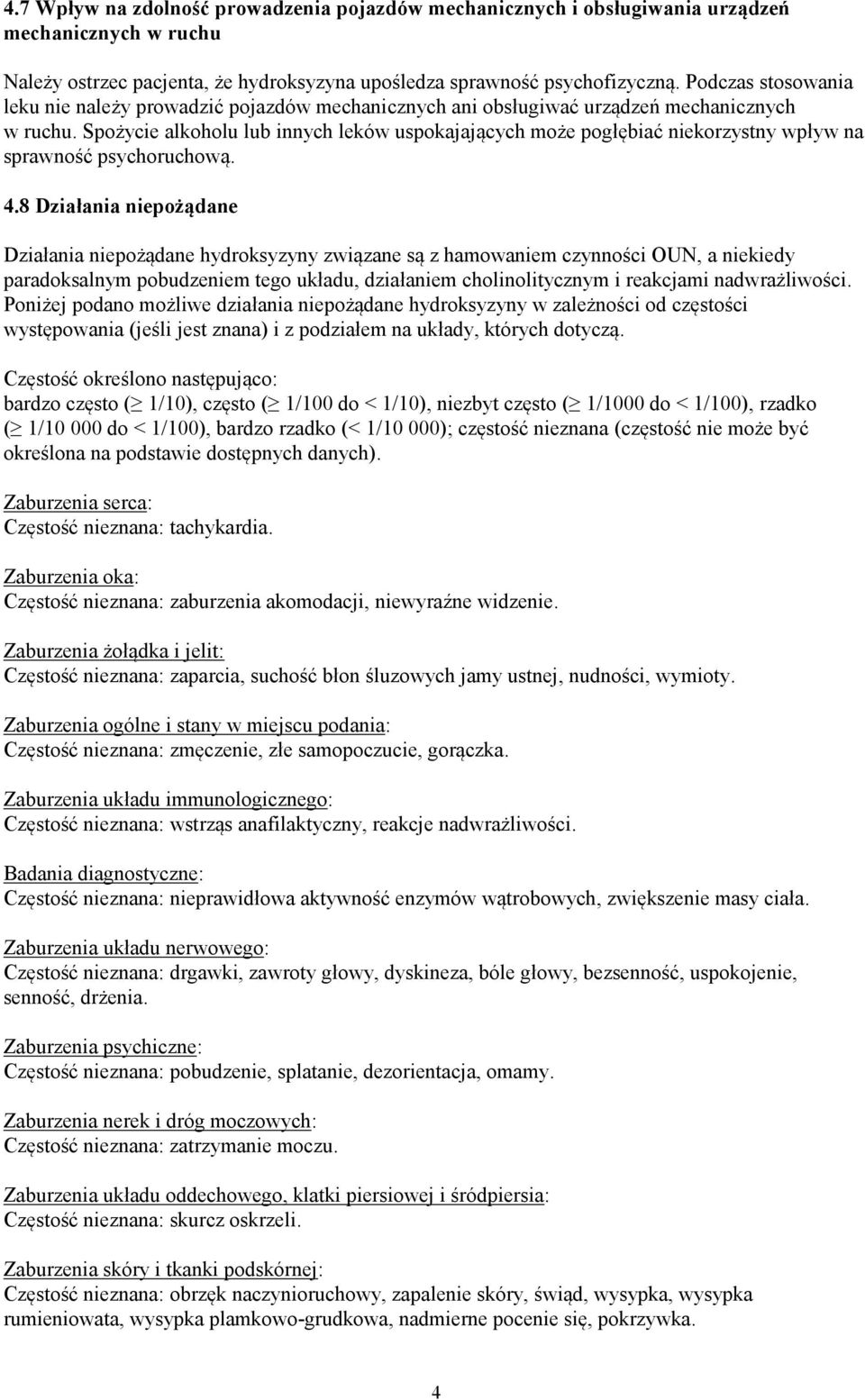 Spożycie alkoholu lub innych leków uspokajających może pogłębiać niekorzystny wpływ na sprawność psychoruchową. 4.