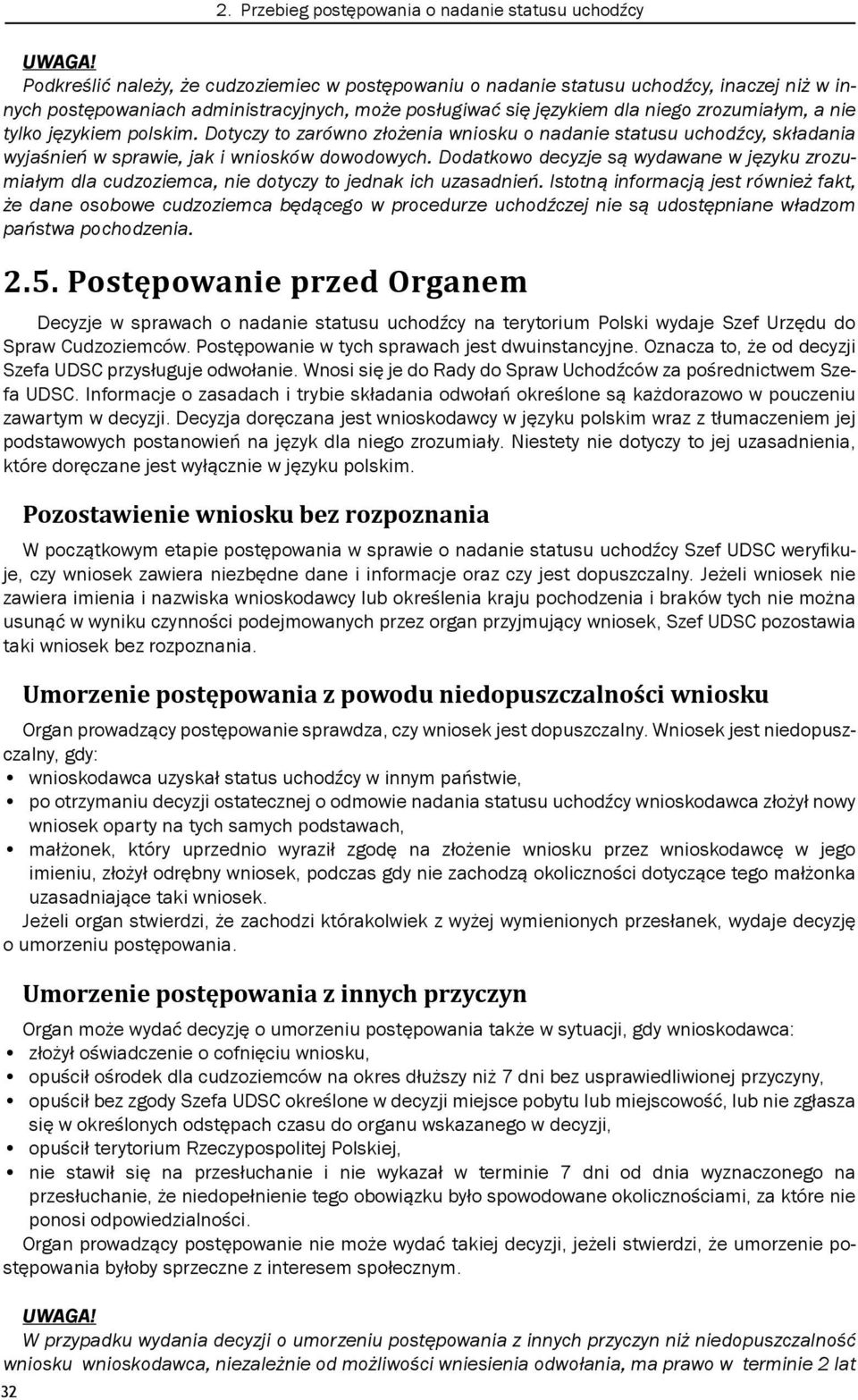 Dodatkowo decyzje są wydawane w języku zrozumiałym dla cudzoziemca, nie dotyczy to jednak ich uzasadnień.