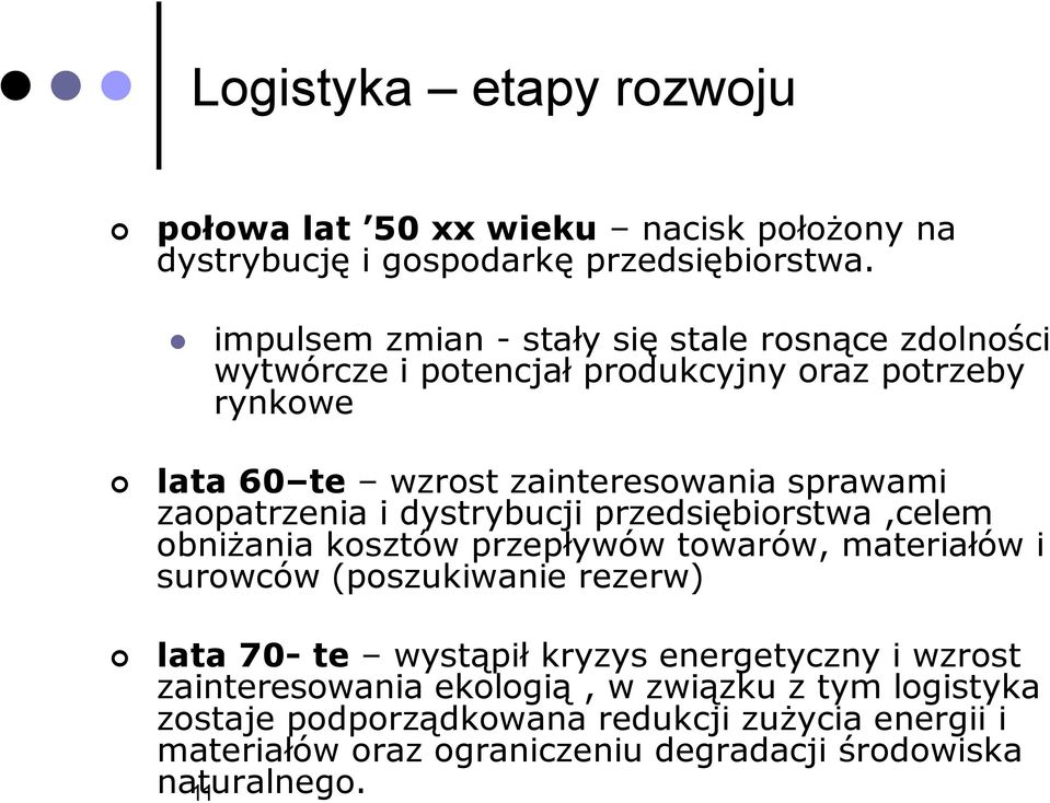 zaopatrzenia i dystrybucji przedsiębiorstwa,celem obniżania kosztów przepływów towarów, materiałów i surowców (poszukiwanie rezerw) lata 70- te wystąpił