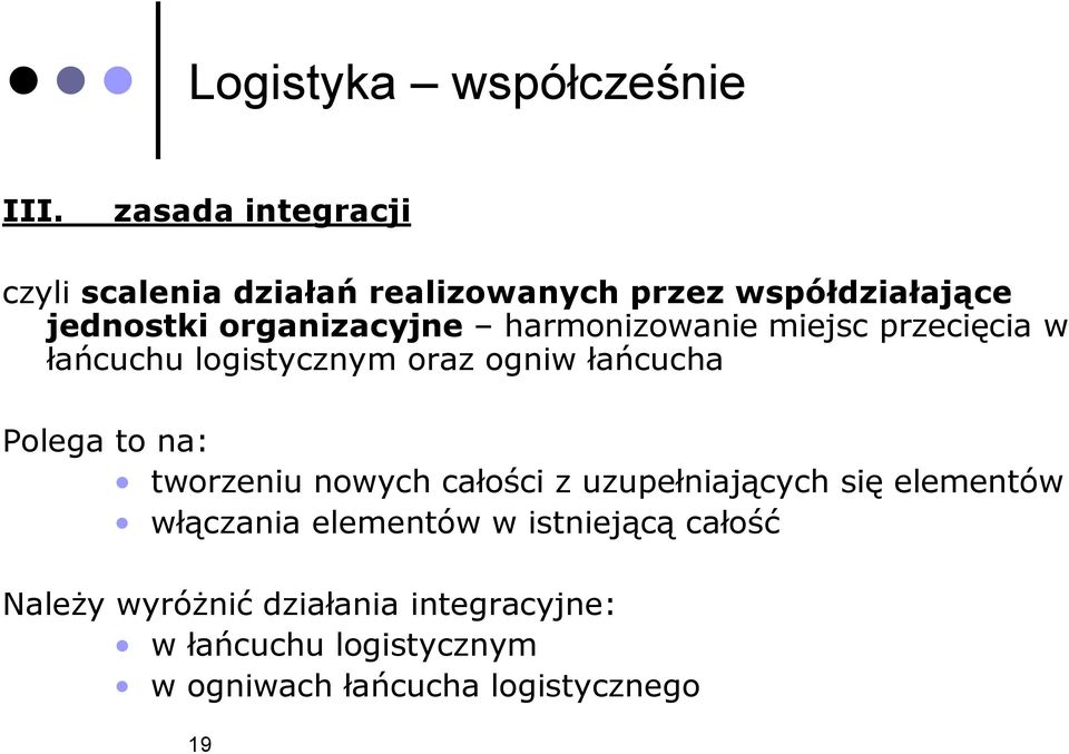 harmonizowanie miejsc przecięcia w łańcuchu logistycznym oraz ogniw łańcucha Polega to na: tworzeniu