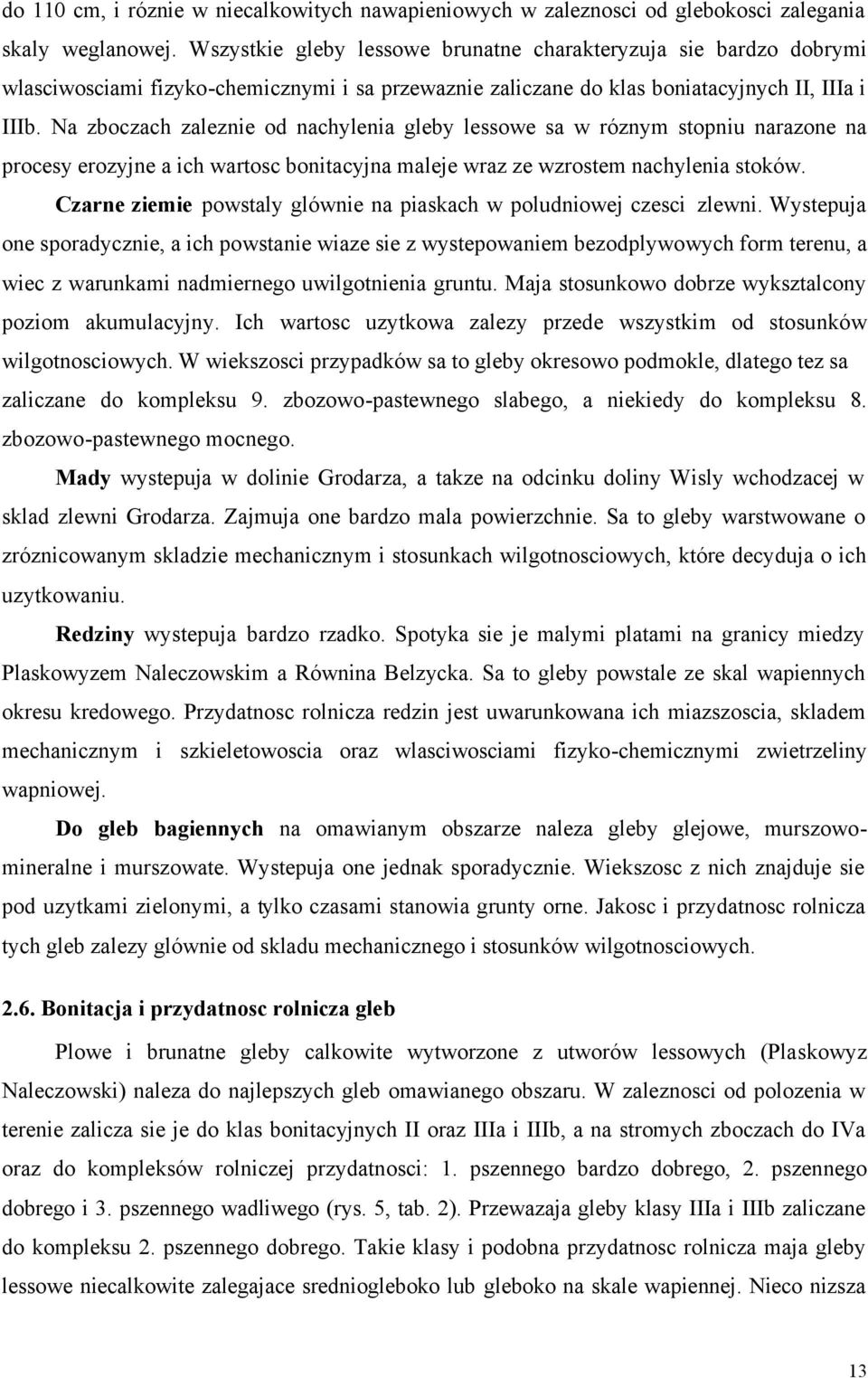 Na zboczach zaleznie od nachylenia gleby lessowe sa w róznym stopniu narazone na procesy erozyjne a ich wartosc bonitacyjna maleje wraz ze wzrostem nachylenia stoków.