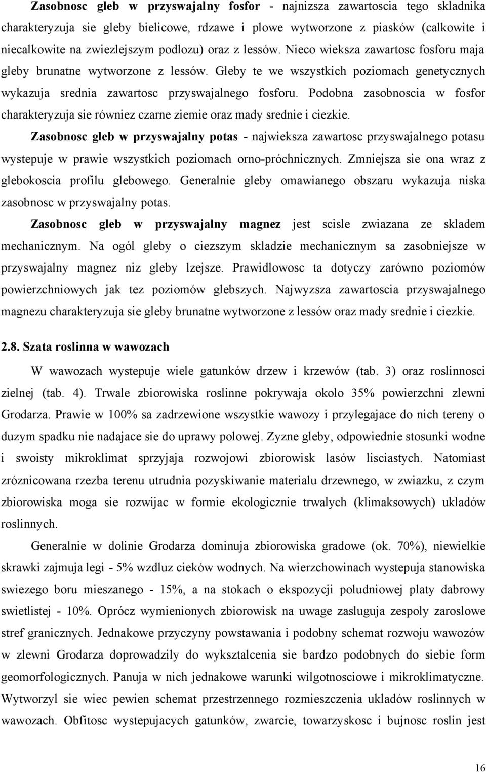 Podobna zasobnoscia w fosfor charakteryzuja sie równiez czarne ziemie oraz mady srednie i ciezkie.