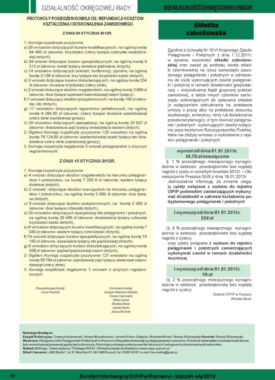 dotyczące kursów specjalistycznych, na ogólną kwotę 6 215 zł (słownie: sześć tysięcy dwieście piętnaście złotych), c) 14 wniosków dotyczących szkoleń, konferencji, zjazdów, na ogólną kwotę 3 136 zł