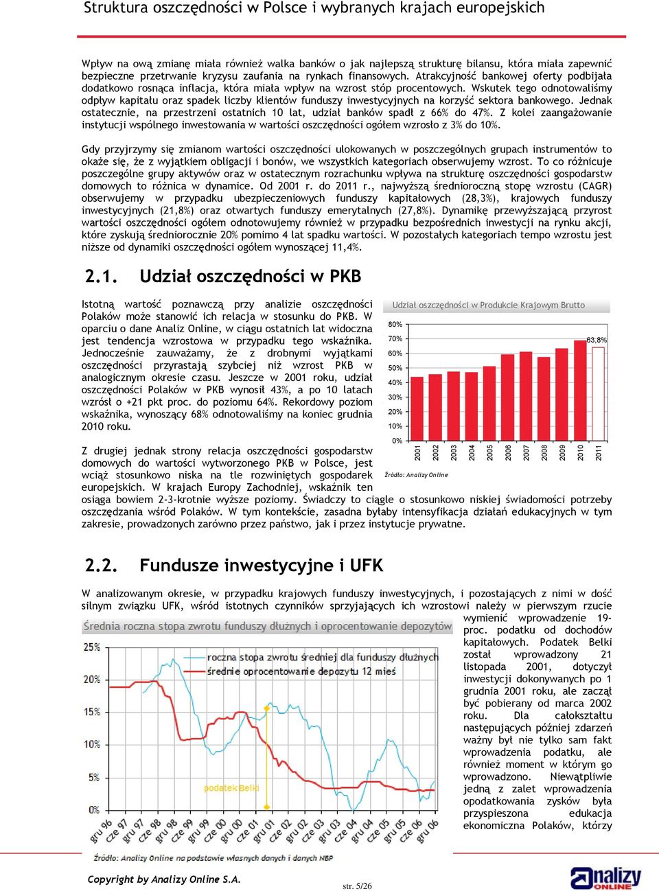 Wskutek tego odnotowaliśmy odpływ kapitału oraz spadek liczby klientów funduszy inwestycyjnych na korzyść sektora bankowego.