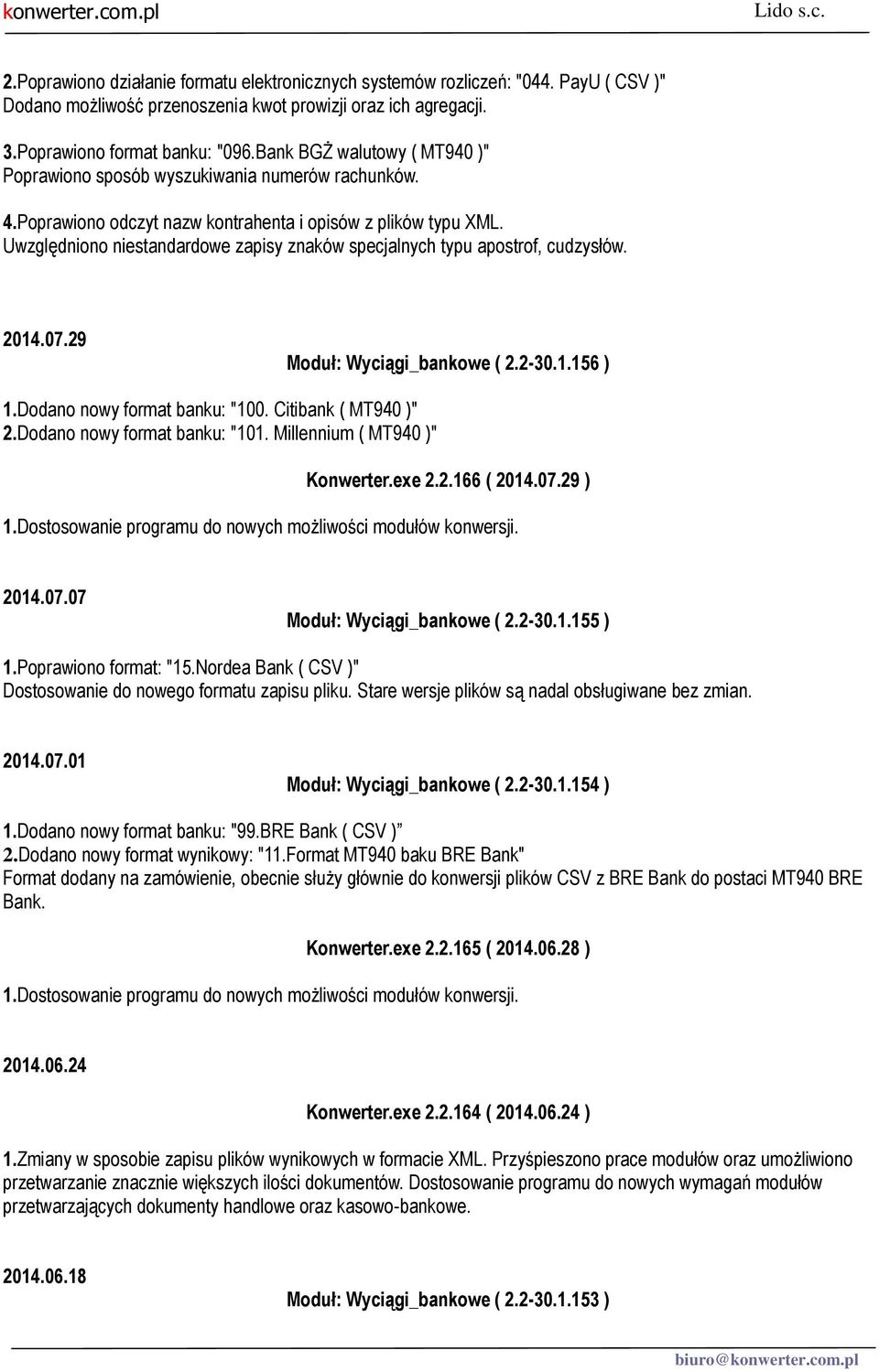 Uwzględniono niestandardowe zapisy znaków specjalnych typu apostrof, cudzysłów. 2014.07.29 Moduł: Wyciągi_bankowe ( 2.2-30.1.156 ) 1.Dodano nowy format banku: "100. Citibank ( MT940 )" 2.