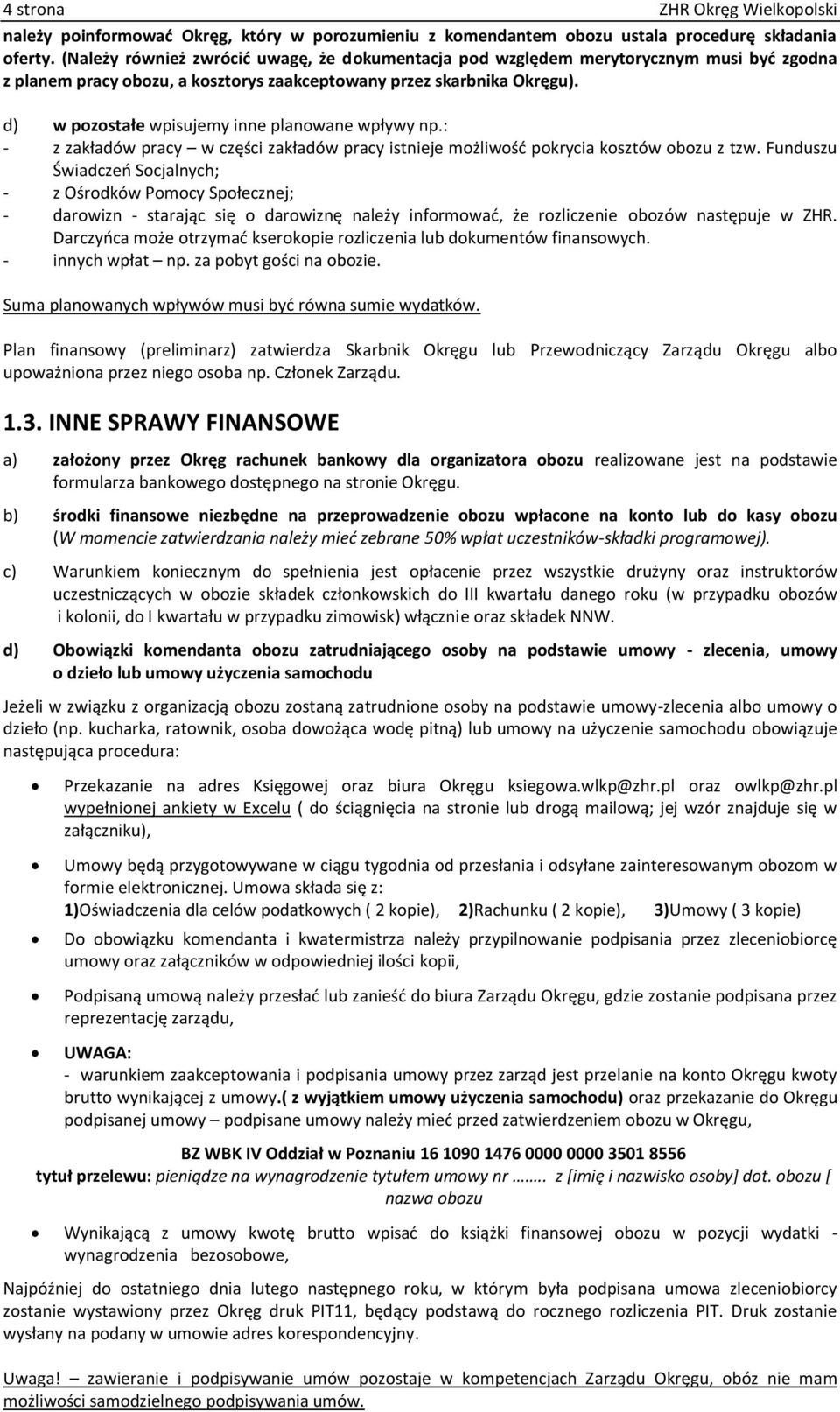 d) w pozostałe wpisujemy inne planowane wpływy np.: - z zakładów pracy w części zakładów pracy istnieje możliwość pokrycia kosztów obozu z tzw.