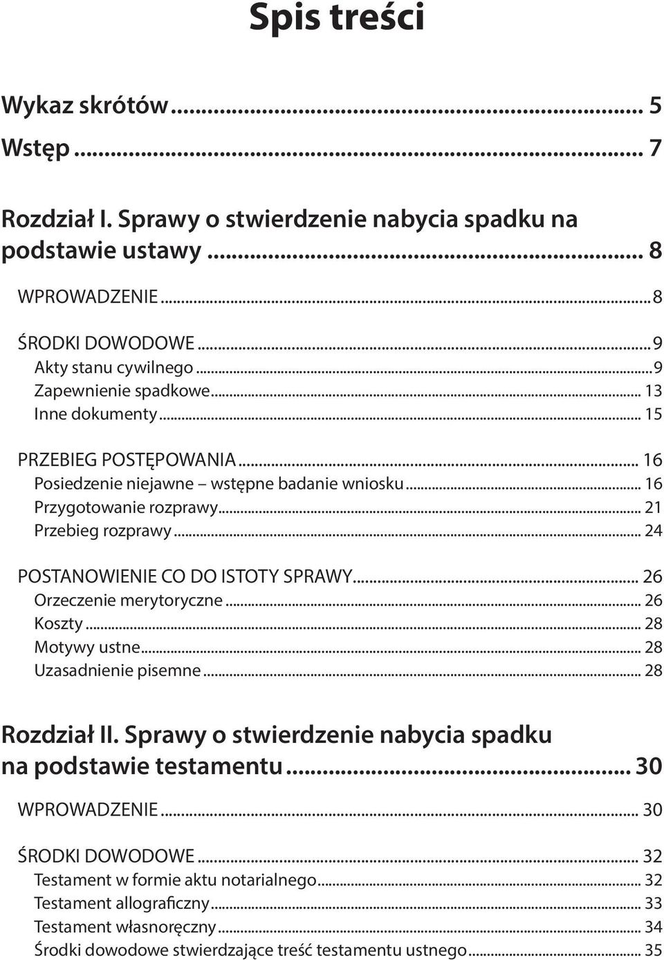 .. 24 POSTANOWIENIE CO DO ISTOTY SPRAWY... 26 Orzeczenie merytoryczne... 26 Koszty... 28 Motywy ustne... 28 Uzasadnienie pisemne... 28 Rozdział II.